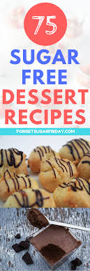 Find healthy, delicious dessert recipes with fewer than 225 calories and at least 3 grams of filling fiber from the food and nutrition experts at eating well. On A Sugar Free Diet Or Low Sugar Diet These 75 Sugar Free Dessert Recipes Will Make It A Breeze Sugar Free Recipes Desserts Sugar Free Desserts Free Desserts