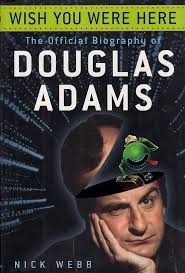 Wish You Were Here: The Official Biography of Douglas Adams: Webb, Nick:  9780345476500: Amazon.com: Books