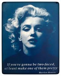 If You Re Gonna Be Two Faced At Least Make One Of Them Pretty Marilyn Monroe Marilyn Monroe Quotes Marilyn Monroe Photos Monroe Quotes
