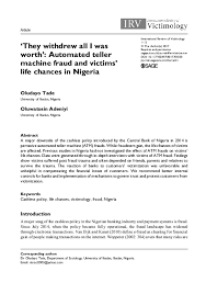 Sep 19, 2008 · automated teller machines (atm) was introduced into the nigerian market in 1989, as a matter of fact, the very first atm in nigeria was installed by national cash registers (ncr) for the defunct societe generale bank nigeria (sgbn) in 1989. Pdf They Withdrew All I Was Worth Automated Teller Machine Fraud And Victims Life Chances In Nigeria Tade Oludayo Academia Edu