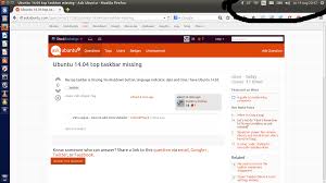 My taskbar does not stay on top of applications, even when they are not full screen. Ubuntu Ubuntu 14 04 Top Taskbar Missing Itectec