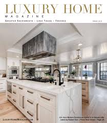 Quality cabinets built to order in sacramento; Luxury Home Magazine Sacramento Lake Tahoe Truckee Issue 16 5 By Luxury Home Magazine Issuu