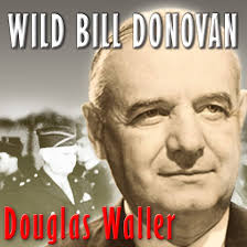 Wild Bill Donovan: The Spymaster Who Created the OSS and Modern American  Espionage