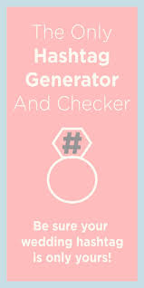 A Better Way To Experience Your Wedding Wedding Hashtag Create A Wedding Hashtag Wedding Hashtag Generator