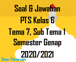 Mereka bisa seperti ini berkat perjuangan mu. Soal Jawaban Pts Kelas 6 Sd Tema 7 Sub Tema 1 Semester Genap 2020 2021 Sinau Thewe Com