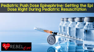 Pediatric Push Dose Epinephrine Getting The Epi Dose Right