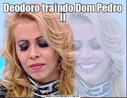 Maybe you would like to learn more about one of these? Deodoro Traindo Dom Pedro Ii Gerador De Memes Online
