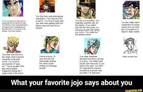 Favorite Jo 0 Says About You What Your What Your Favorite Jojo Says About You Ifunny Memes Funny Memes Jojo S Bizarre Adventure