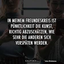 In Meinen Freundeskreis Ist Punktlichkeit Die Kunst Richtig Mit Bildern Lustige Spruche