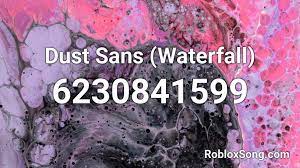Not to be mistaken for dust! Dust Sans Waterfall Roblox Id Roblox Music Codes