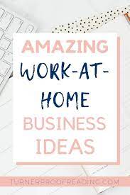 17 Small Business Ideas That Ll Allow You To Work From Home Turner Proofreading Small Business Ideas Small Business From Home Start A Business From Home