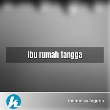 Terutama bagi ibu rumah tangga yang juga menjadi partner dari orang penting sehingga harus mengikuti pertemuan, pesta, acara kantor, dan beragam hal lainnya dengan pasangan. Arti Kata Ibu Rumah Tangga Dalam Kamus Indonesia Inggris Terjemahan Dari Bahasa Indonesia Ke Bahasa Inggris Kamus Lengkap Online Semua Bahasa