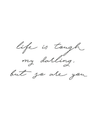 Free Printable Life Is Tough My Darling But So Are You Handwritten Wall Art Okiehome Blog Handwritten Quotes Home Quotes And Sayings Handwritten Wall Art