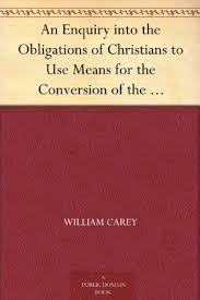 Christian quotes by william carey with a short biography of william carey. An Enquiry Into The Obligations Of Christians To Use Means For The Conversion Of The Heathens By William Carey