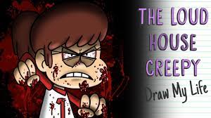 THE LOUD HOUSE CREEPY | Draw My Life - YouTube