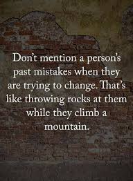 Sometimes mistakes are made in our past. Quotes Don T Mention A Person S Past Mistakes When They True Quotes Life Quotes Inspiring Quotes About Life