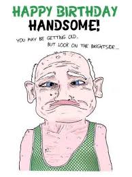Best Birthday Quotes Happy Birthday Old Man Funny I Really Hope You Brushed Your Teeth This Morning Omg Quotes Your Daily Dose Of Motivation Positivity Quotes Sayings Short Stories
