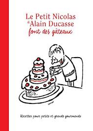 Le Petit Nicolas Alain Ducasse Font Des Gateaux En Ligne Alain Ducasse Le Petit Nicolas Recette