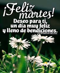 Un bello lugar en el mundo.!! Feliz Martes Deseo Para Ti Un Dia Muy Feliz Y Lleno De Bendiciones Tarjetasdiarias Com
