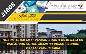 Surat pekeliling perbendaharaan bilangan 7 tahun 2008: Pejabat Mufti Wilayah Persekutuan Al Kafi 1806 Hukum Tidak Melepaskan Kuarters Kerajaan Walaupun Sudah Memiliki Rumah Sendiri Dalam Radius 25km