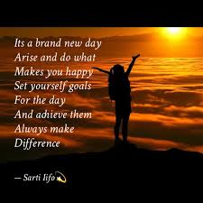 Make some changes and improvements. Its A Brand New Day Arise Quotes Writings By Sarti Yourquote