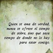 Quien Te Ama De Verdad Nunca Te Ofrece El Tiempo De Sobra Sino Que Saca Tiempo De Donde No Lo Hay Para Estar De Verdad Te Amo Frases Divertidas Frases Sabias
