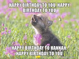 Happy Birthday To You Happy Birthday To You Happy Birthday To Hannah Happy Birthday To You Baby Insanity Wolf Make A Meme