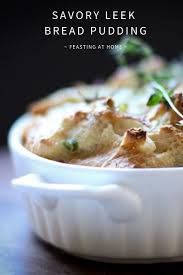 4 slc bread white, hard, 2 tsp margarine melted. Savory Leek Bread Pudding With Gruyere And Thyme Feasting At Home