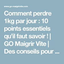 Comment Perdre 1kg Par Jour 10 Points Essentiels Qu Il Faut Savoir Go Maigrir Vite Des Conseils Pour Perdre Du Poids Ra Health Health Fitness Nutrition