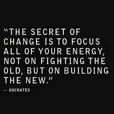 The Secret Of Change Is To Focus All Of Your Energy Not On Fighting The Old But On Building The New Daily Motivat Inspirational Quotes Mindset Quotes Quotes