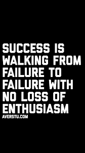 Success Is Walking From Failure To Failure With No Loss Of Enthusiasm Failure To Success Quotes Success Quotes And Sayings Inspirational Quotes About Success