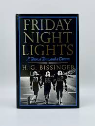 Then buzz bissinger wrote a book about it in 1990, and everyone could read about how it was good. Friday Night Lights H G Bissinger First Edition