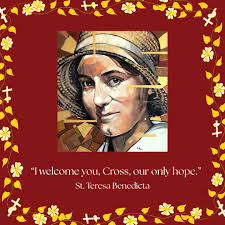 Tomorrow is the feast of St. Teresa Benedicta, who put the cross at the  center of her life. Her insights