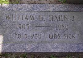 William H Hahn Jr 1905 1980 I Told You I Was Sick Princeton Cemetery Princeton New Jersey Headstones How To Memorize Things Granite Headstones
