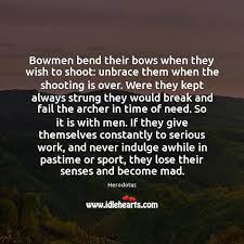 Bowmen Bend Their Bows When They Wish To Shoot Unbrace Them When Idlehearts