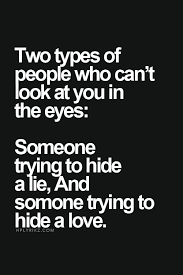 Two Types Of People Who Can T Look At You In The Eyes Someone Trying To Hide A Lie And Someone Trying To H Psychology Quotes Inspirational Quotes Life Quotes