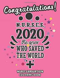 Makes for a great end of the year, free time activity in school as well. Congratulations 2020 Nurse Graduation Coloring Book A Graduation Gift For Graduating Nursing Students Amazon Co Uk Harriet Mason 9798646008184 Books