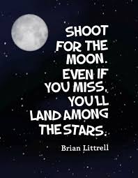 Shoot For The Moon Even If You Miss You Ll Land Among The Stars Brian Littrell Moon Quotes Senior Quotes Shooting Star Quotes