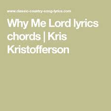 Why Me Lord Lyrics Chords Kris Kristofferson Lyrics And Chords Why Me Lord Lyrics