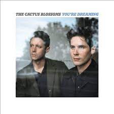 No more crying the blues 10. You Re Dreaming By The Cactus Blossoms Reviews And Tracks Metacritic
