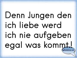 Denn Jungen Den Ich Liebe Werd Ich Nie Aufgeben Egal Was Kommt