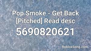 Pop smoke x luciano uk drill type beat night 5382062337 copy. Pop Smoke Get Back Pitched Read Desc Roblox Id Roblox Music Codes