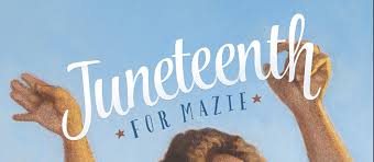 His picture book about june 19, or. Juneteenth For Mazie Featured Pee Wee S Blog