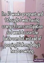 I M 40 Weeks Pregnant And I Thought I Was Having Cramps From Constipation So I