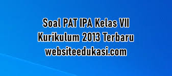 Soal Pat Ipa Kelas 7 K13 Dan Kunci Jawaban Websiteedukasi Com