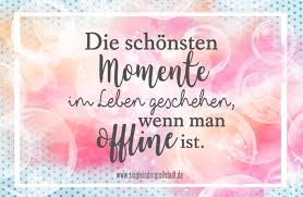 Sprüche, genuss aphorismen, gedichte, lustige texte, sprichwort, genießen weisheiten rund um die lebensfreude , vergnügen und spaß zitate, genussmensch zitat, leben freude spruch, genießer gedicht auch in englisch. Spruch Die Schonsten Momente Geschehen Offline