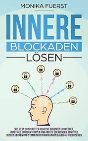 Zu guter letzt gibt es eine sache, die dir grundsätzlich immer hilft, deine blockaden leichter und schneller zu lösen: Innere Blockaden Losen Wie Sie In 10 Schritten Negative Gedanken Loswerden Unnotiges Grubeln Stoppen Und Angste Uberwinden Positives Denken Lernen Und Stimmungsschwankungen Dauerhaft Reduzieren Ebook Fuerst Monika Amazon De Kindle Shop