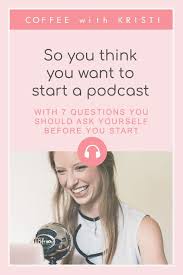 So You Think You Want To Start A Podcast Coffee With Kristi Starting A Podcast Podcasts This Or That Questions