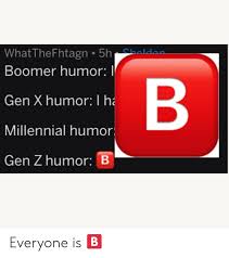 Zoomers #millennials #boomers many argue that gen z is a generation of renegade conservatives, here to deliver us from the. Whatthefhtagn 5h Shalden Boomer Humor I Gen X Humor I Ha Millennial Humor Gen Z Humor B Everyone Is Gen X Meme On Me Me