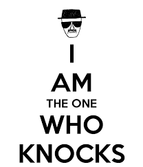 I Am The One Who Knocks I Am The One Knock Knock The One